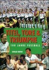 Titel, Tore und Triumphe - 100 Jahre Fussball
