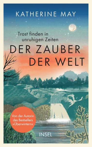 Der Zauber der Welt: Trost finden in unruhigen Zeiten | Das neue Buch von der Autorin des Bestsellers »Überwintern«