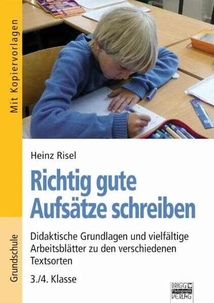 Brigg: Deutsch - Grundschule - Schreiben: Richtig gute Aufsätze schreiben: Didaktische Grundlagen und vielfältige Arbeitsblätter zu den verschiedenen Textsorten - 3./4. Klasse