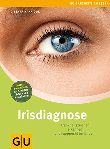 Irisdiagnose: Krankheitszeichen erkennen und typgerecht behandeln (Alternativheilkunde)