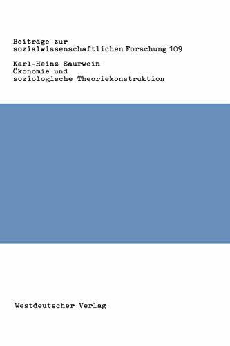 Okonomie und soziologische Theoriekonstruktion ;: Zur Bedeutung Okonomischer Theorieelemente In Der Sozialtheorie Talcott Parsons (Beitrage Zur ... Forschung, 109, Band 109)