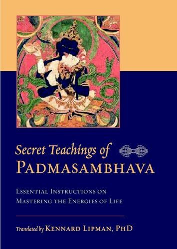 Secret Teachings of Padmasambhava: Essential Instructions on Mastering the Energies of Life