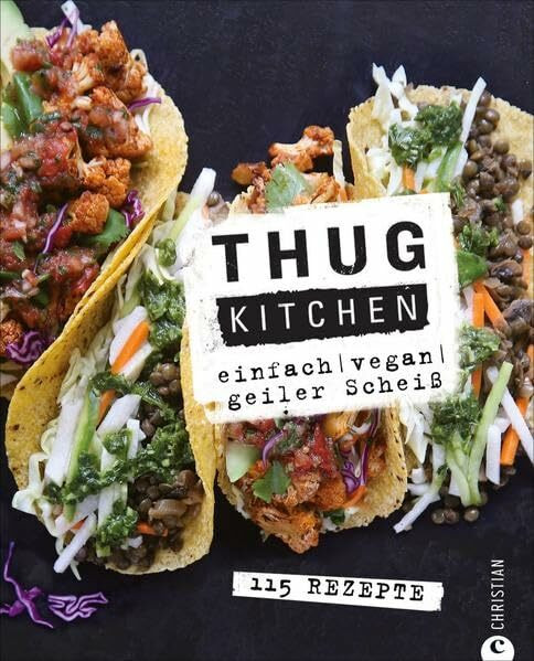 Vegan: Einfach. Vegan. Geiler scheiß. Das etwas andere Kochbuch: Mit Thug Kitchen ist vegan Kochen auch für Einsteiger ganz einfach – und verdammt lecker.