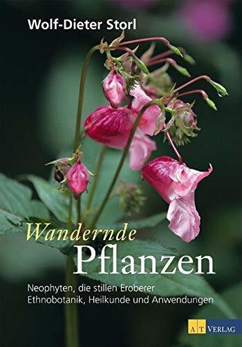Wandernde Pflanzen: Neophyten, die stillen Eroberer - Ethnobotanik, Heilkunde und Anwendungen