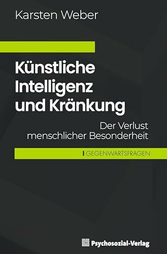Künstliche Intelligenz und Kränkung: Der Verlust menschlicher Besonderheit (Gegenwartsfragen)