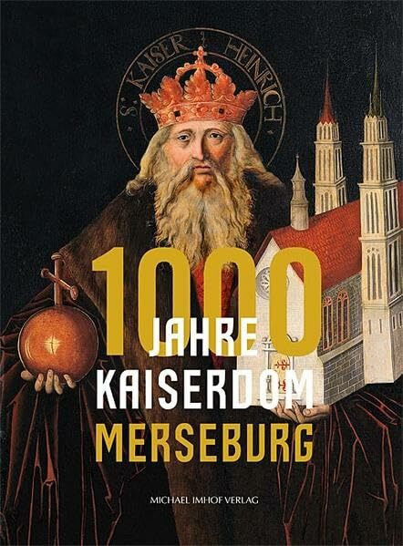 1000 Jahre Kaiserdom Merseburg (Schriftenreihe der Vereinigten Domstifter zu Merseburg und Naumburg und des Kollegiatstifts Zeitz)