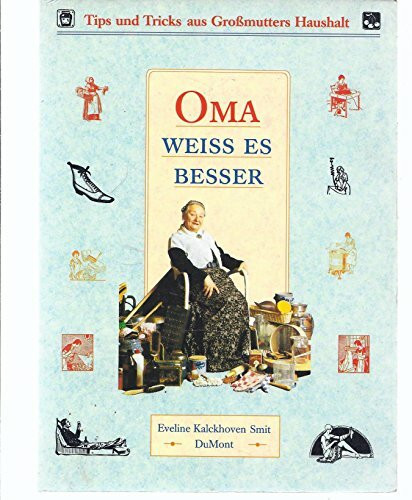 Oma weiss es besser: Tips und Tricks aus Grossmutters Haushalt
