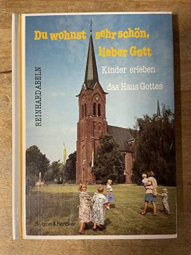 Du wohnst sehr schön, lieber Gott: Kinder erleben das Haus Gottes