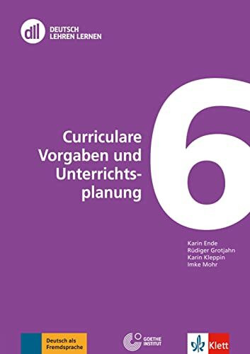 DLL 06: Curriculare Vorgaben und Unterrichtsplanung: Fort- und Weiterbildung weltweit. Buch mit Videos (DLL - Deutsch Lehren Lernen: Die Fort- und Weiterbildungsreihe des Goethe-Instituts)