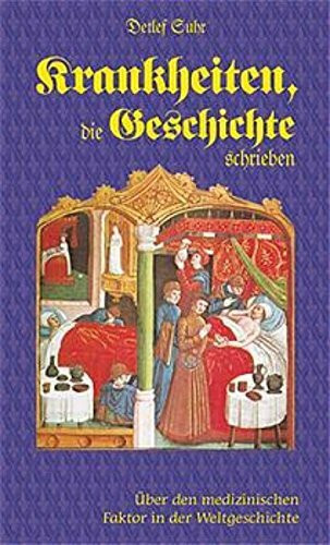 Krankheiten, die Geschichte schrieben. Über den "medizinischen" Faktor in der Weltgeschichte