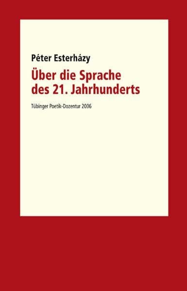 Über die Sprache des 21. Jahrhunderts. Tübinger Poetik Dozentur 2006