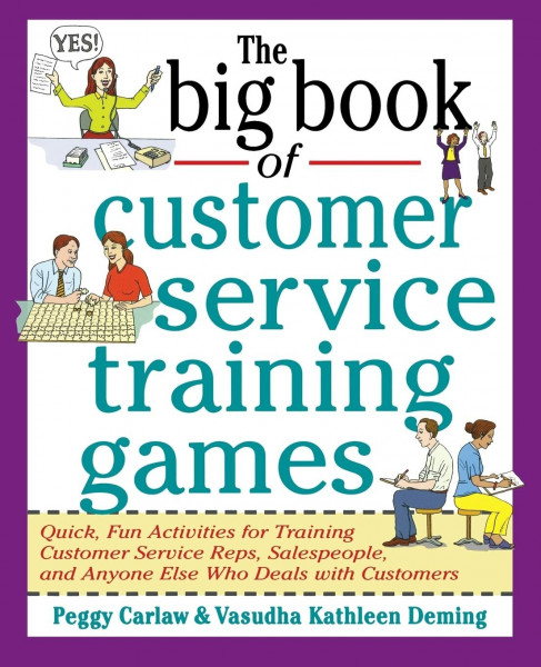 The Big Book of Customer Service Training Games (Big Book Series): Quick, Fun Activities for Training Customer Service Reps, Salespeople, and Anyone Else Who Deals With Customers