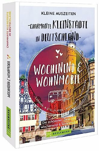 Sammelband Wochenend & Wohnmobil – Kleine Auszeiten Charmante Kleinstädte in Deutschland: Die besten Ziele auf über 300 Seiten. Wohnmobilführer Deutschland entlang der schönsten Kleinstädte