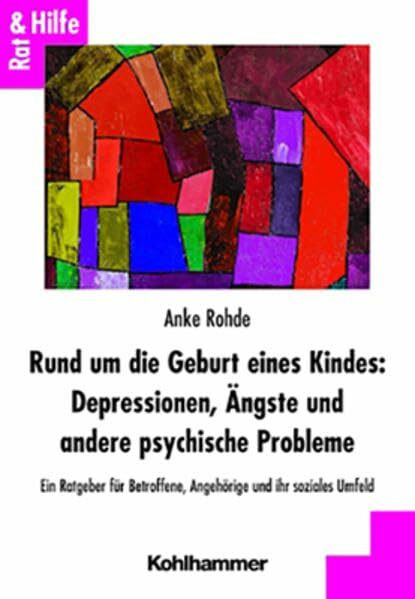 Rund um die Geburt eines Kindes: Depressionen, Ängste und andere psychische Probleme: Ein Ratgeber für Betroffene, Angehörige und ihr soziales Umfeld (Rat + Hilfe)