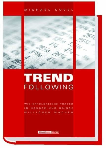 Trend Following. Wie erfolgreiche Trader in Hausse und Baisse Millionen machen