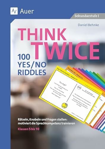 Think Twice 100 Yes No Riddles: Rätseln, Knobeln und Fragen stellen: motiviert die Sprechkompetenz trainieren - Klassen 5 bis 10