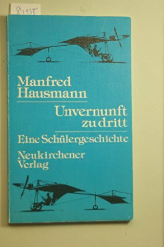 Unvernunft zu dritt. Eine Schülergeschichte