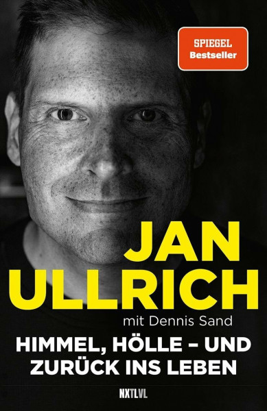 Himmel, Hölle – und zurück ins Leben: Spiegelbestseller, Jan Ullrich, Tour de France Sieger 1997, Doping, Absturz, Depressionen & Comeback eines Ausnahmesportlers
