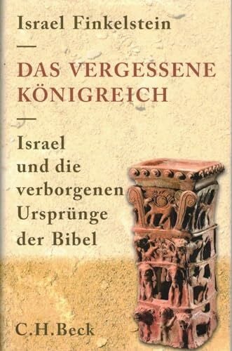 Das vergessene Königreich: Israel und die verborgenen Ursprünge der Bibel