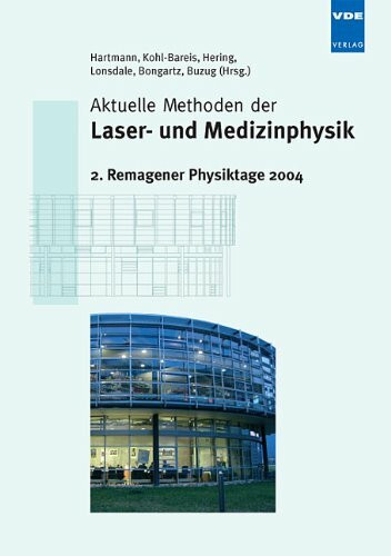 Aktuelle Methoden der Laser- und Medizinphysik: 2. Remagener Physiktage 2004