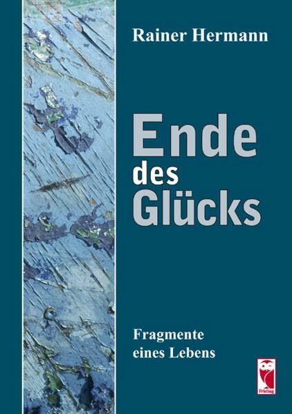 Ende des Glücks: Fragmente eines Lebens