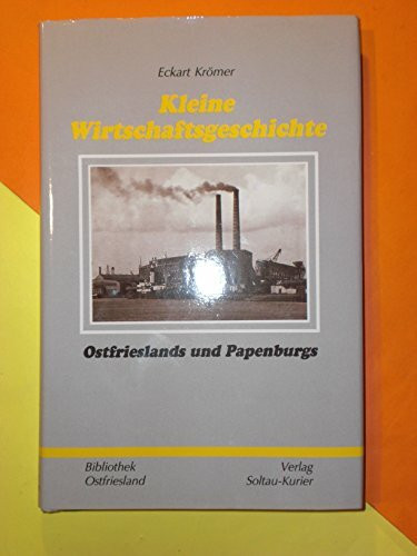 Kleine Wirtschaftsgeschichte Ostfrieslands und Papenburgs (Bibliothek Ostfriesland)