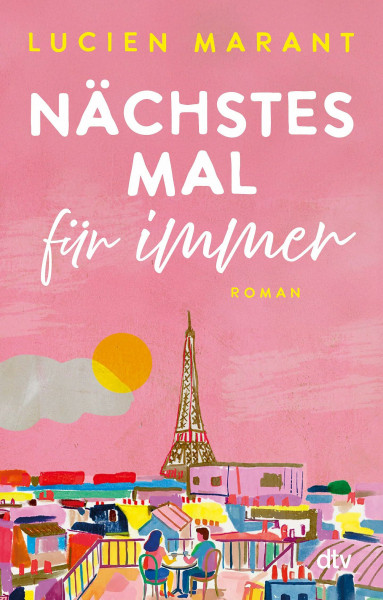 Nächstes Mal für immer: Roman | Eine Liebesgeschichte der besonderen Art, auf zwei Zeitebenen erzählt – Der Sommerroman aus Paris für alle Fans der Netflix-Serie ›Emily in Paris‹