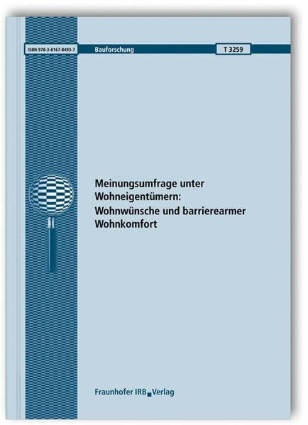 Meinungsumfrage unter Wohneigentümern: Wohnwünsche und barrierearmer Wohnkomfort. Abschlussbericht. (Bauforschung)