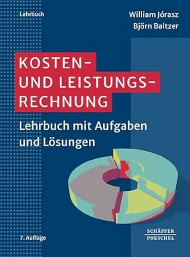 Kosten- und Leistungsrechnung: Lehrbuch mit Aufgaben und Lösungen