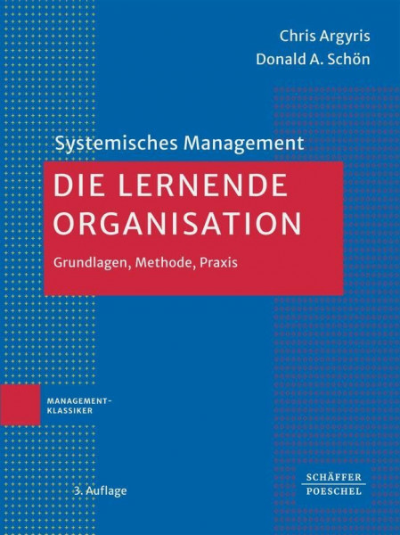 Die lernende Organisation: Grundlagen, Methode, Praxis (Systemisches Management)