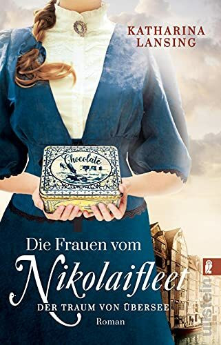 Die Frauen vom Nikolaifleet – Der Traum von Übersee: Eine hanseatische Familiensaga: In Hamburg kämpfen drei Frauen für die Liebe und für ihre Leidenschaft (Die Kolonialwaren-Saga, Band 1)