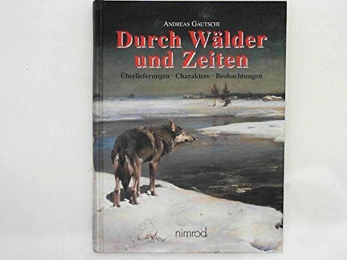 Durch Wälder und Zeiten: Überlieferungen - Charaktere - Beobachtungen