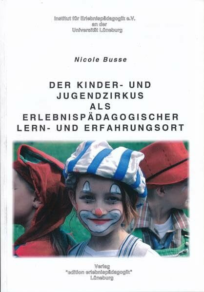 Der Kinder- und Jugendzirkus als erlebnispädagogischer Lern- und Erfahrungsort (Kleine Schriften zur Erlebnispädagogik)