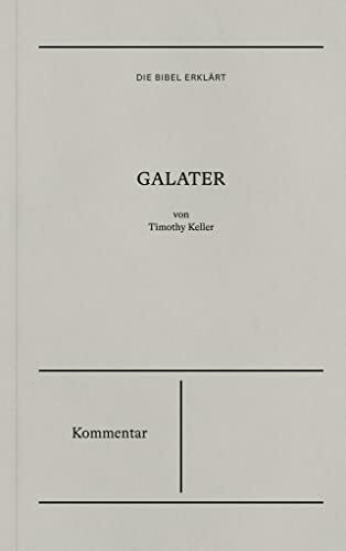 Galater | Kommentar (Die Bibel erklärt): Leben in der Freiheit des Evangeliums