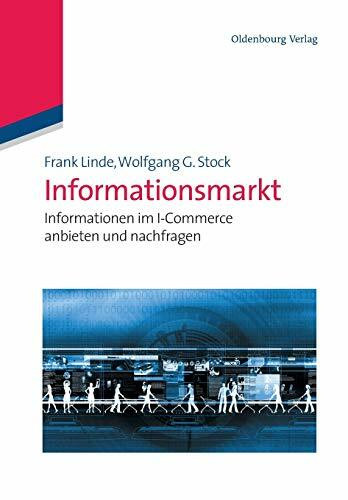 Informationsmarkt: Informationen im Icommerce anbieten und nachfragen: Informationen im I-Commerce anbieten und nachfragen