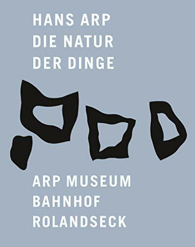 Hans Arp: Die Natur der Dinge: The Nature of Things