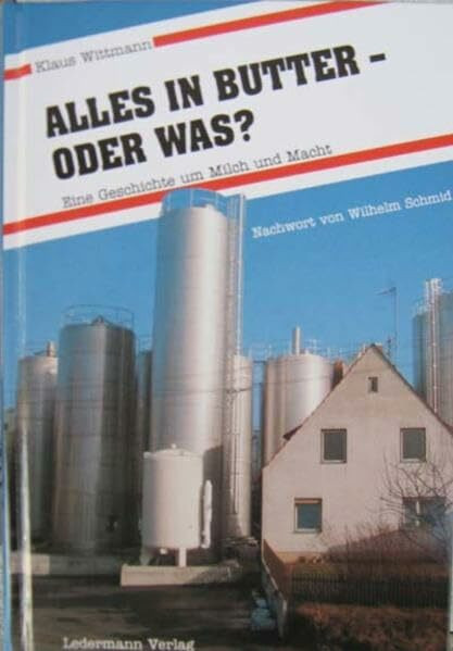 Alles in Butter - oder was?: Der bayerische Milchkrimi! Eine Geschichte um Milch und Macht: Eine Geschichte um Milch und Macht. Nachw. v. Wilhelm Schmid