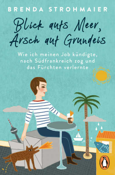 Blick aufs Meer, Arsch auf Grundeis: Wie ich meinen Job kündigte, nach Südfrankreich zog und das Fürchten verlernte