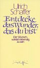 Entdecke das Wunder, das du bist. Der Wunsch, wirklich lebendig zu sein