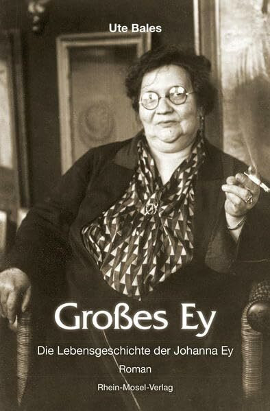 Großes Ey: Die Lebensgeschichte der Johanna Ey: Die Lebensgeschichte der Johanna Ey. Roman