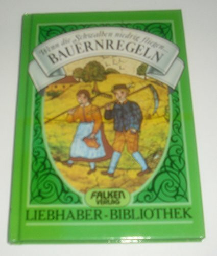 Wenn die Schwalben niedrig fliegen. Bauernregeln. ( Liebhaber- Bibliothek).