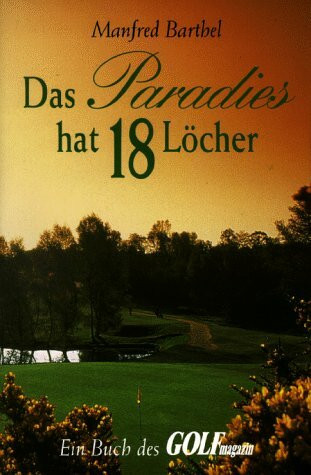Das Paradies hat achtzehn (18) Löcher