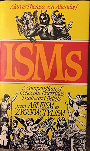 Isms: Compendium of Concepts, Doctrines, Traits and Beliefs from Ableism to Zygodactylism