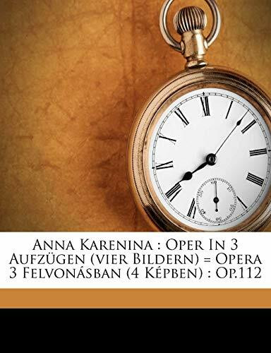Anna Karenina: Oper in 3 Aufzugen (Vier Bildern) = Opera 3 Felvonasban (4 Kepben): Op.112