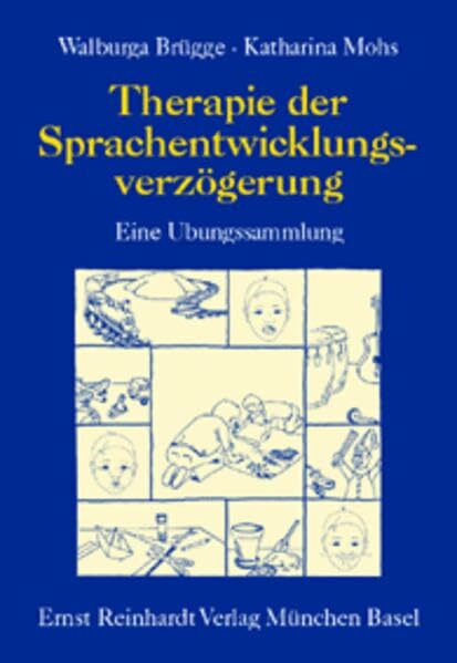 Therapie der Sprachentwicklungsverzögerung: Eine Übungssammlung