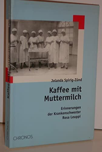 Kaffee mit Muttermilch: Erinnerungen der Krankenschwester Rosa Leuppi