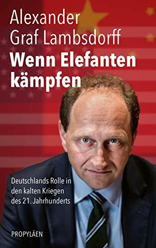 Wenn Elefanten kämpfen: Deutschlands Rolle in den kalten Kriegen des 21. Jahrhunderts | Afghanistan, Syrien, Russland, China und die Verantwortung des Westens