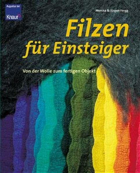 Filzen für Einsteiger. Von der Wolle zum fertigen Objekt