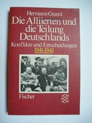 Die Alliierten und die Teilung Deutschlands. Konflikte und Entscheidungen 1941 - 1948