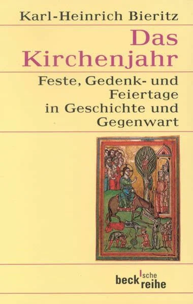Das Kirchenjahr: Feste, Gedenk- und Feiertage in Geschichte und Gegenwart (Beck'sche Reihe)